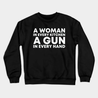 A WOMAN IN EVERY KITCHEN A GUN IN EVERY HAND Crewneck Sweatshirt